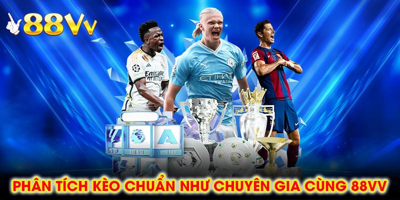 Phân Tích Tỷ Lệ Kèo Hôm Nay Chuẩn Như Chuyên Gia Cùng 88vv