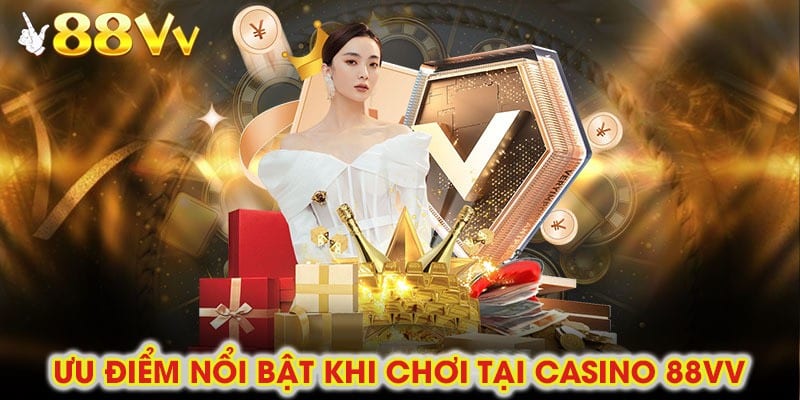 Hiển thị rõ ràng các ưu điểm nổi bật khi chơi tại casino 88vv