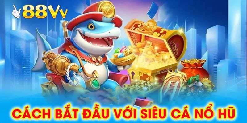 Hướng dẫn nạp tiền và chọn game Siêu Cá Nổ Hũ tại 88vv – dễ thao tác, phù hợp mọi người chơi